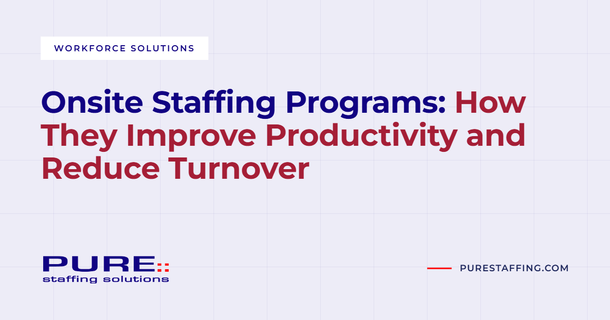 Onsite Staffing Programs: How They Improve Productivity and Reduce Turnover
